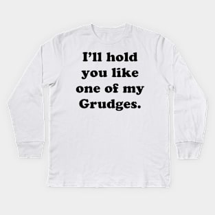 I'LL HOLD YOU LIKE ONE OF MY GRUDGES Kids Long Sleeve T-Shirt